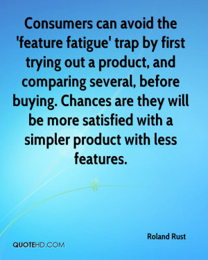 Consumers can avoid the 'feature fatigue' trap by first trying out a ...