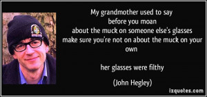 ... muck on someone else's glasses make sure you're not on about the muck