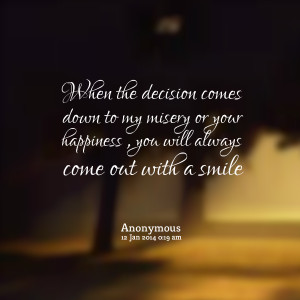 Quotes Picture: when the decision comes down to my misery or your ...