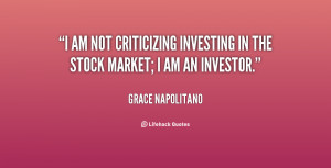 am not criticizing investing in the stock market; I am an investor ...