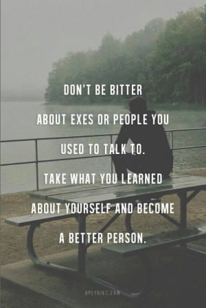 ... to. Take what you learned about yourself and become a better person