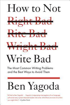 How to Not Write Bad: The Most Common Writing Problems and the Best ...