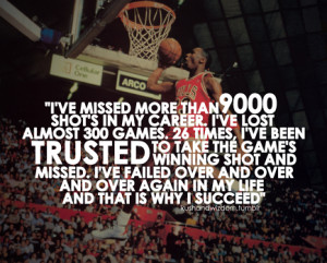 ... over again in my life, and that is why I succeed .” ~ Michael Jordan