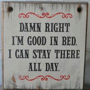 So very true....love my bed