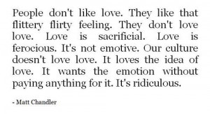 flirty feeling. They don’t love love. Love is sacrificial. Love ...