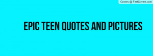 Cover for epic teen quotes and pictures Profile Facebook Covers