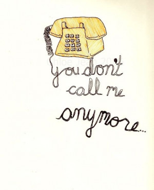 You don't call me anymore..