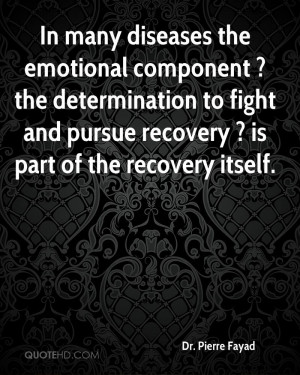 In many diseases the emotional component ? the determination to fight ...