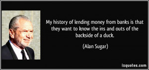 My history of lending money from banks is that they want to know the ...