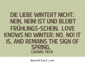 ... ! ist und bleibt frühlings-schein... Ludwig Tieck good love sayings