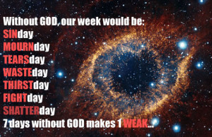 Without God, our week would be: