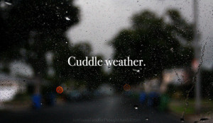... cuddle weather, cute, life, love, quote, quotes, rain, text, weather