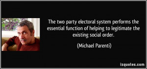 ... of helping to legitimate the existing social order. - Michael Parenti