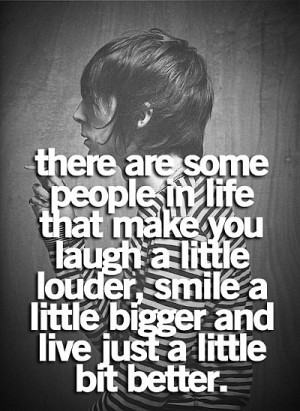 There Are Some People In Life That Make You Laugh A Little Louder ...