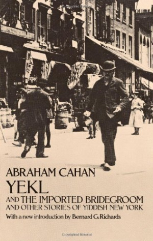 Yekl and the Imported Bridegroom and Other Stories of Yiddish New York