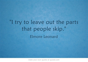 try to leave out the parts that people skip.