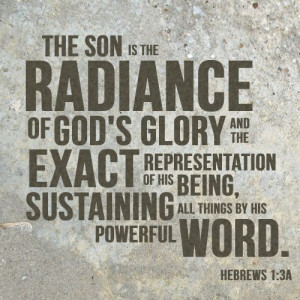 the radiance of God's glory and the exact representation of his being ...