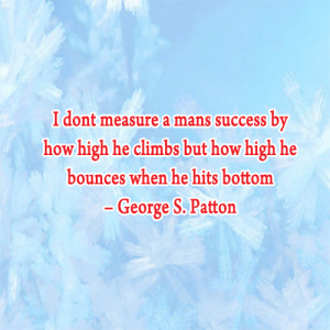 don't measure a mans success by how high he climbs but how high he ...
