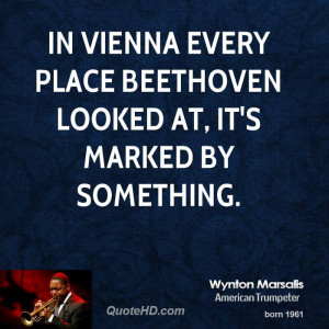 In Vienna every place Beethoven looked at, it's marked by something.