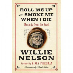 Willie Nelson Book Roll Me Up And Smoke Me When I Die