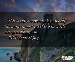 think self -awareness is probably the most important thing towards ...