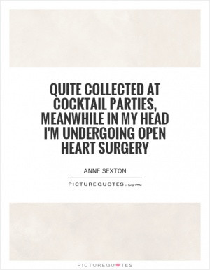 ... parties, meanwhile in my head I'm undergoing open heart surgery