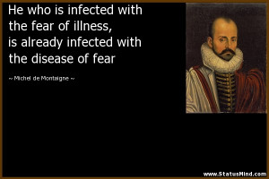 ... with the disease of fear - Michel de Montaigne Quotes - StatusMind.com