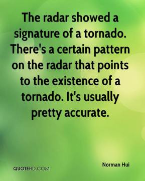 The radar showed a signature of a tornado. There's a certain pattern ...
