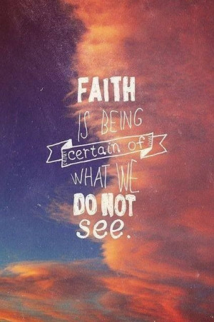 Faith is the substance of things hoped hope and the evidence of the ...