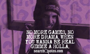 No more games, no more drama. When you wanna be real gimme a holla.