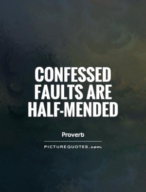 Confessed faults are half-mended Picture Quote #1