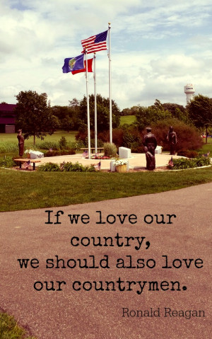 ... our country, we should also love our countrymen.” – Ronald Reagan
