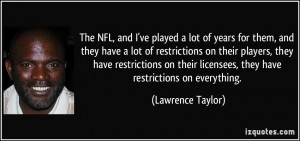 The NFL, and I've played a lot of years for them, and they have a lot ...
