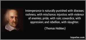 Intemperance is naturally punished with diseases; rashness, with ...