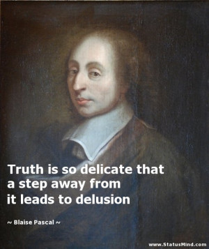 ... away from it leads to delusion - Blaise Pascal Quotes - StatusMind.com