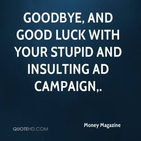 Money Magazine - Goodbye, and good luck with your stupid and insulting ...