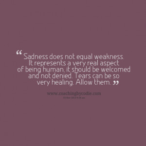not equal weakness it represents a very real aspect of being human ...