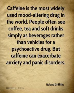 Roland Griffiths - Caffeine is the most widely used mood-altering drug ...