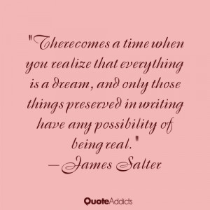 ... in writing have any possibility of being real.” — James Salter