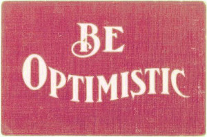 Be optimistic.