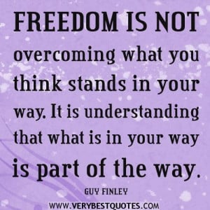 Freedom quotes freedom is not overcoming what you think stands in your ...
