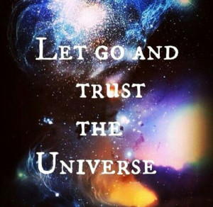 Let's go and trust the universe