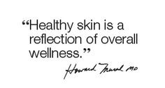 ... Healthy skin is a reflection of overall wellness.