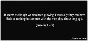 ... or nothing in common with the men they chose long ago. - Eugenie Clark