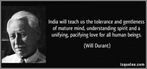 ... and a unifying, pacifying love for all human beings. - Will Durant