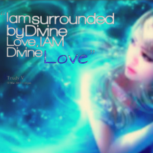 Quotes Picture: i am surrounded by divine love, i am divine love
