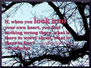 If, when you look into your own heart, you find nothing wrong there ...