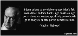 don't belong to any club or group. I don't fish, cook, dance ...