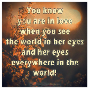 know you are in love when you see the world in her eyes and her eyes ...