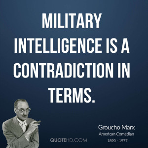Military Intelligence Quotes Military intelligence is a